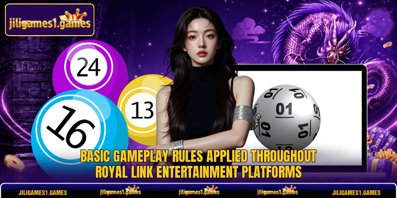 Basic gameplay rules applied throughout Royal Link entertainment platforms
