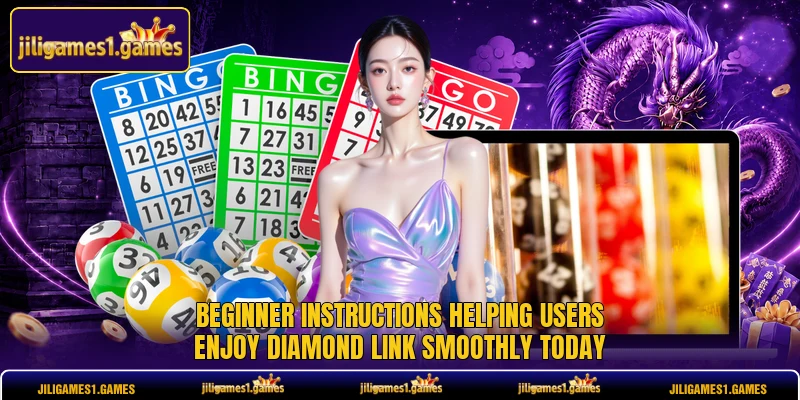 Beginner instructions helping users enjoy Diamond Link smoothly today