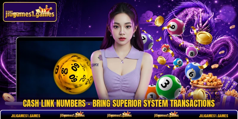 Cash Link Numbers - Bring Superior System Transactions
