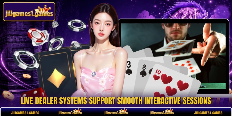 Live dealer systems support smooth interactive sessions