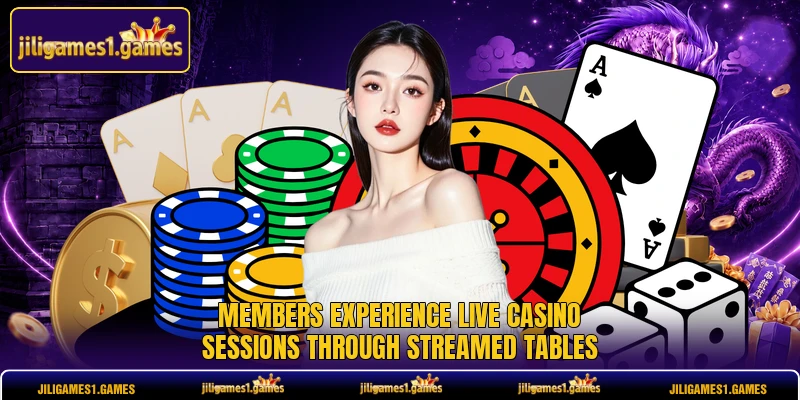 Members experience live casino sessions through streamed tables