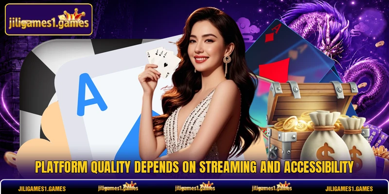 Platform quality depends on streaming and accessibility
