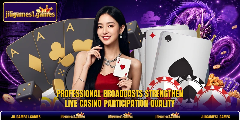 Professional broadcasts strengthen live casino participation quality