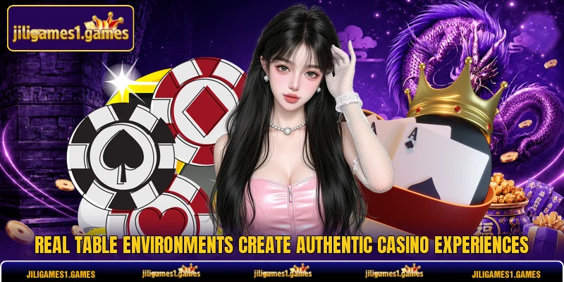 Real table environments create authentic casino experiences