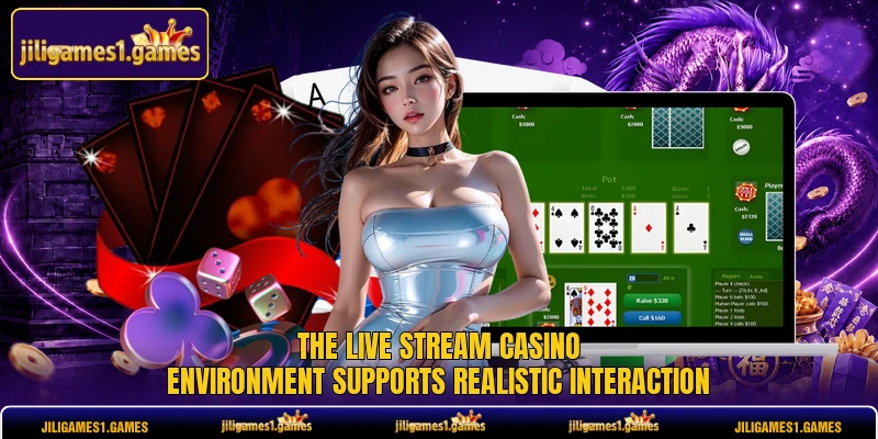 The Live Stream Casino environment supports realistic interaction