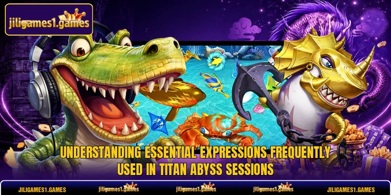 Understanding essential expressions frequently used in Titan Abyss sessions