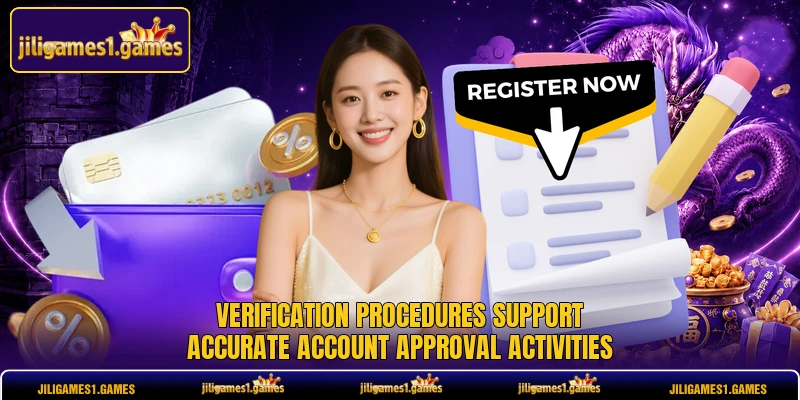 Verification procedures support accurate account approval activities