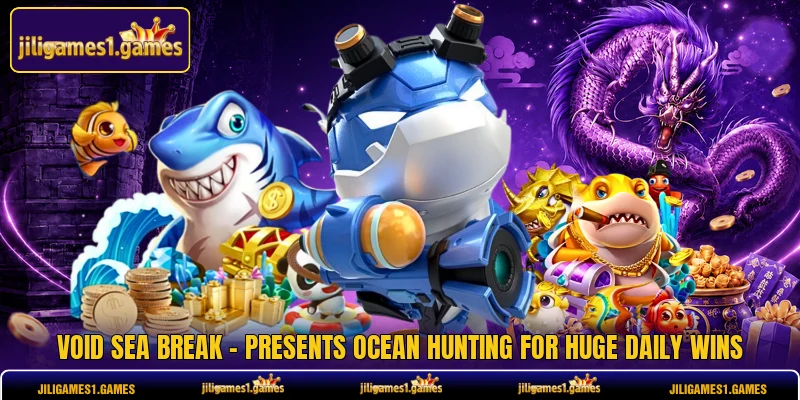 Void Sea Break - Presents Ocean Hunting For Huge Daily Wins